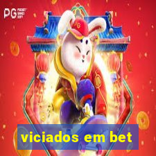 viciados em bet